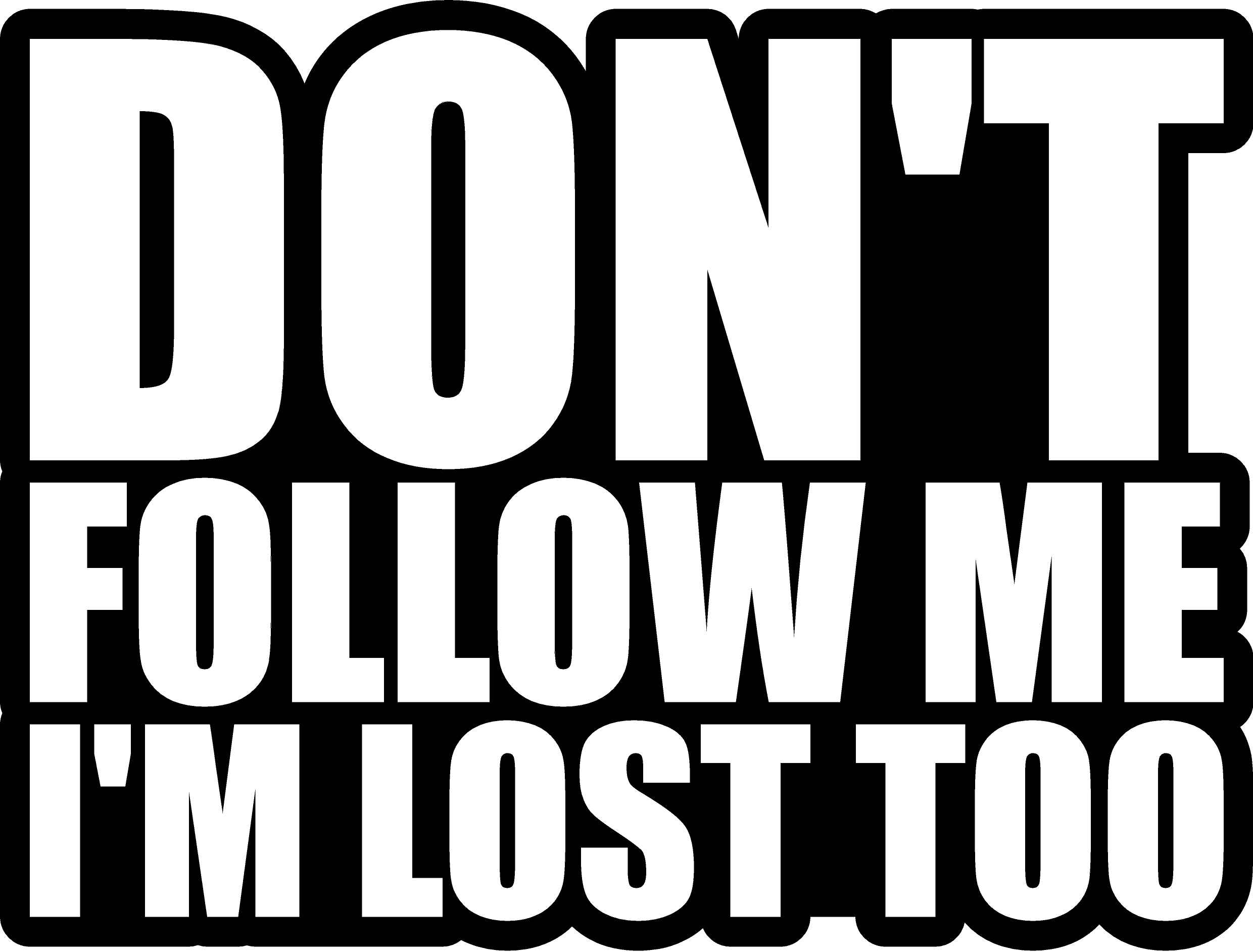 Don't follow me, I'm lost too!